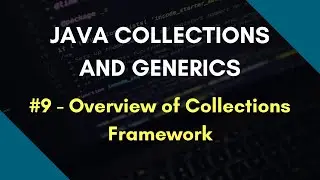 Java Collections and Generics 9 | Overview of Collections Framework | Java Collections Hierarchy