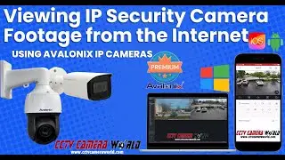 Viewing IP Security Camera Footage from the Internet Using Avalonix IP Cameras