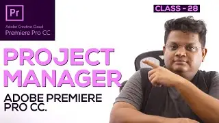 Project Manager in Adobe Premiere Pro - Class 28 - Hindi & Urdu