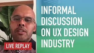 Informal Discussion on the UX Design Industry (Livestream Q&A ) - Aug 20, 2020