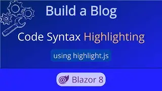 Blazor Server Code Syntax Highlighting with Highlight.js | Build a Blog - Ep 04