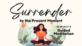 Surrender to the Present Moment Guided Mindfulness Meditation to Release Control | Daily Meditation