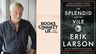 Erik Larson (THE SPLENDID AND THE VILE) | Books Connect Us podcast