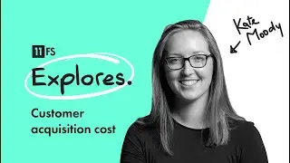 Customer acquisition cost 101 with Kate Moody | 11:FS Explores