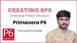 3 Create an EPS (Enterprise Project Structure) in Primavera P6