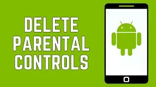 How To Delete Parental Controls On Android