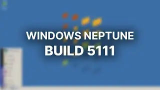 Windows Neptune Build 5111 - Installation and Overview