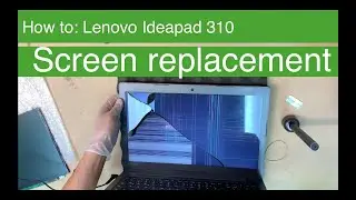 How to: Replace Screen on Lenovo IdeaPad 310