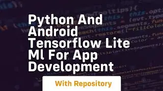 Python and android tensorflow lite ml for app development