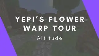 Yepi's Flower Warp Tour | Grove, Altitude