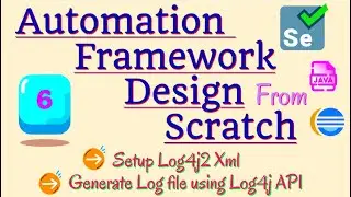 Session 6 - Selenium Framework - Setup Log4j2 in Java Selenium | Generate Log file using Log4j API