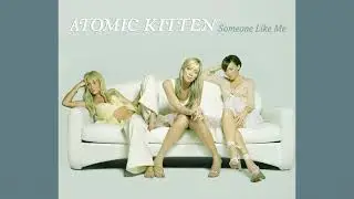 Atomic Kitten - Someone Like Me (Soda Dub)