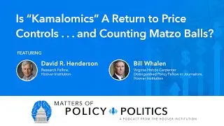 Is “Kamalomics” A Return to Price Controls...and Counting Matzo Balls? | MPP Podcast