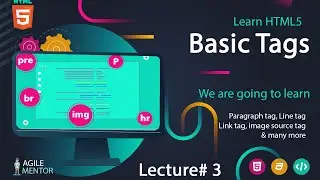 Basic HTML 5 Tags | Basic to Advanced Course | Lecture # 3