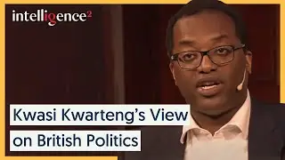 What Do We Know of Kwasi Kwartengs View on the British Political System? | Intelligence Squared