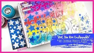 "Girl, You Are Unstoppable" ~ Art Journal Process Video + + + INKIE QUILL