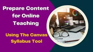 How to Prepare Content for Online Teaching: Using the Canvas Syllabus Tool