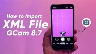 How to Import XML File on Google Camera 8.7 (SGcam 8.7) on Any Android🔥🔥