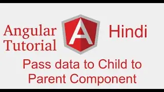 Angular 9 Hindi tutorial #13 pass data child  to parent component