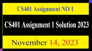 CS401 Assignment 1 Solution 2023