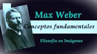 MAX WEBER y la SOCIOLOGÍA del mundo contemporáneo: CONCEPTOS FUNDMENTALES
