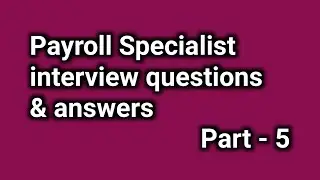 Payroll Specialist interview questions and answers | Part-5