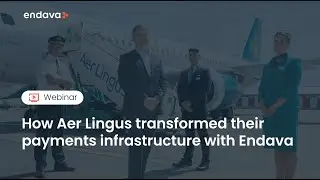 Webinar | How Aer Lingus transformed their payment infrastructure with Endava