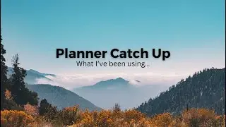 Planner Catch up: What I’ve been using lately