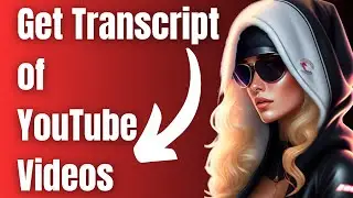 How to Get Transcript of YouTube Videos