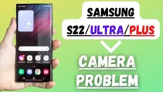 Samsung S22/Ultra/Plus Camera Problem Fix || Camera Error & Camera not working fix