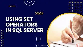 Using Set Operators in SQL Server || SQL Set Operators