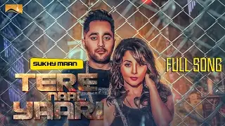 Tere Naal Yaari (Full Song) | Sukhy Maan