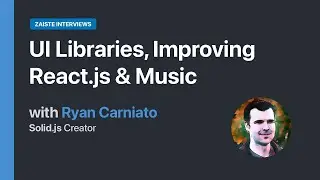 UI Libraries, Improving React.js & Music, with Ryan Carniato, Solid.js Creator