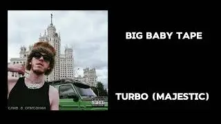 Big Baby Tape - Turbo (Majestic) [Слив в описании)