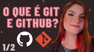 O QUE É GIT E GITHUB? - definição e conceitos importantes 1/2