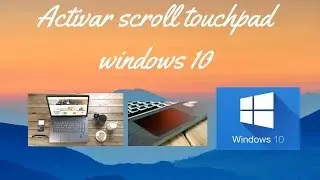 Activar scroll touchpad/Desplazamiento en windows 10