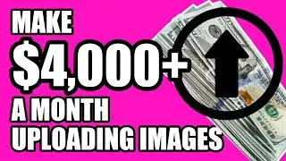 Earn Up To $4,000+ A Month Online | Make Money Online Uploading Images