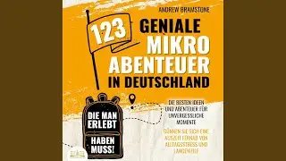 Kapitel 12.3 & Kapitel 13.1 - 123 geniale Mikroabenteuer in Deutschland, die man erlebt haben...