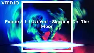 Future & Lil Uzi Vert  - Sleeping On  The Floor