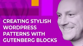 Creating Stylish WordPress Patterns with Gutenberg Blocks