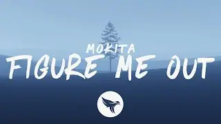 Mokita - Figure Me Out (Lyrics)