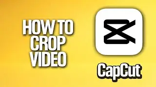 How To Crop Video In CapCut Tutorial