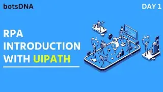 Day 1 - RPA Introduction with UIpath| BotsDNA