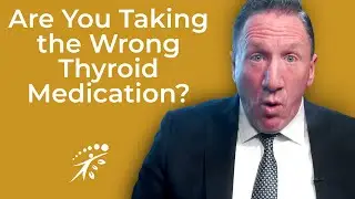 Are You Taking the Wrong Thyroid Medication?