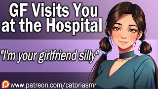 ASMR | Your Girlfriend Visits you at the Hospital 