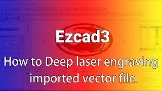 Ezcad3 Tutorial: How to deep laser engraving imported vector file | triumph laser marking machine
