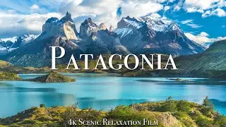 Patagonia 4K - Scenic Relaxation Film With Calming Music