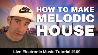 How to Make Melodic House + Logic Pro X Template | Live Electronic Music Tutorial #109