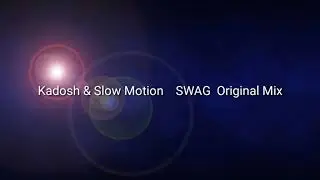 Kadosh & Slow Motion    SWAG  Original Mix