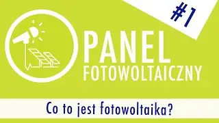 Co to jest fotowoltaika? - Odcinek #1 -  Podcast Panel fotowoltaiczny